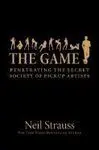 The Game: Penetrating The Secret Society Of Pickup Artists