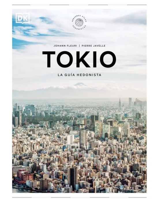 Tokio la Guía Hedonista (Pequeños Atlas Hedonistas)