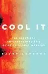 Cool It: The Skeptical Environmentalist S Guide To