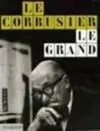 Le Corbusier. Le Grand