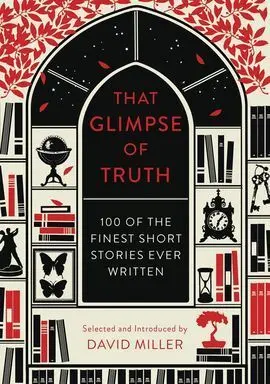 That Glimpse Of Truth : The 100 Finest Short Stories Ever Written