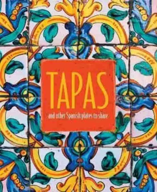 Tapas : And Other Spanish Plates To Share