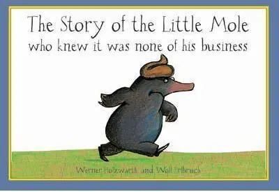 The Story Of The Little Mole Who Knew It Was None Of His Business
