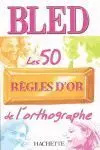 Bled les 50 Regles Dor Orthographe