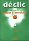 Déclic. Méthode de Français Pour Adolescents 1. Cahier D Exercices