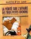 La Vérité Sur L Affaire Des Trois Petits Cochons
