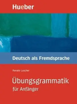Übungsgrammatik Für Anfänger. Lehr Und Übunsbuch