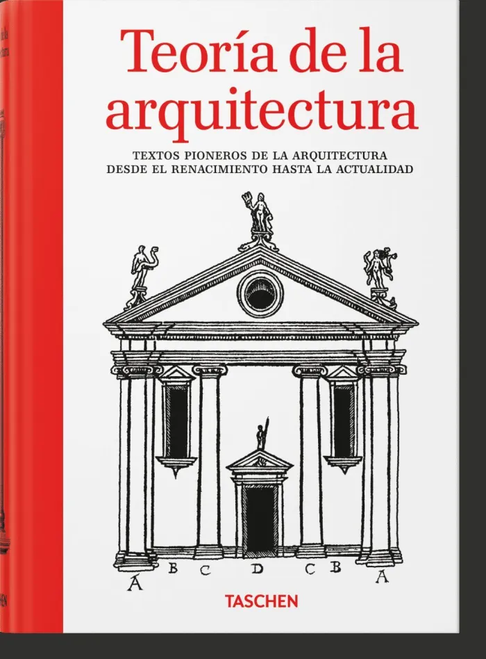 Teoría de la Arquitectura. Textos Pioneros de la Arquitectura Desde el Renacimie