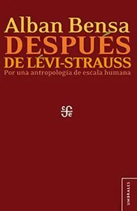 Después de Lévi-Strauss. Por una Antropología de Escala Humana