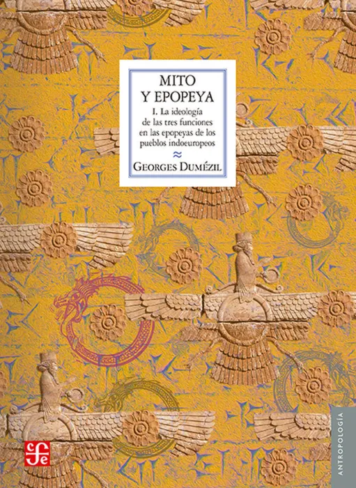 Mito y Epopeya. I. La Ideologia de las Tres Funciones en las Epopeyas de los Pueblos Indoeuropeos