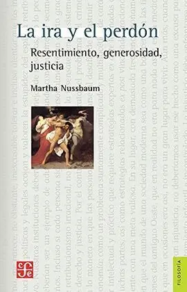La Ira y el Perdon: Resentimiento, Generosidad, Justicia