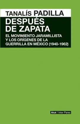 Dspaués de Zapata : el Movimiento Jaramillista y los Orígenes de la Guerrilla en