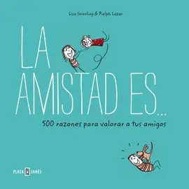La Amistad Es... 500 Razones para Querer a Tus Amigos
