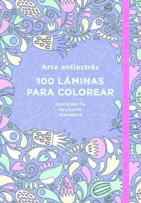 Arte Antiestrés: 100 Láminas para Colorear