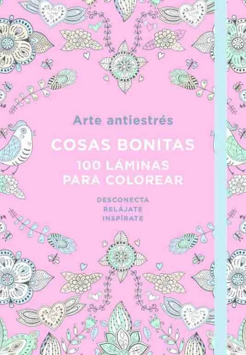 Arte Antiestrés: Cosas Bonitas. 100 Láminas para Colorear