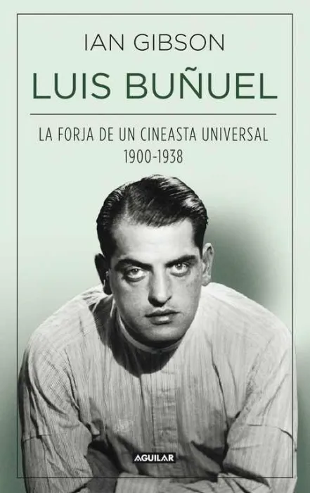 Luis Buñuel, la Forja de un Cineasta Universal (1900-1938)