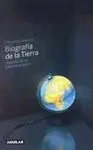 Biografia de la Tierra. Historia de un Planeta Singular