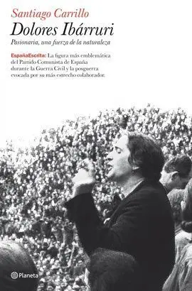 Dolores Ibárruri. Pasionaria, una Fuerza de la Naturaleza