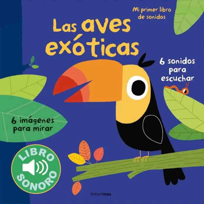 Las Aves Exóticas. Mi Primer Libro de Sonidos