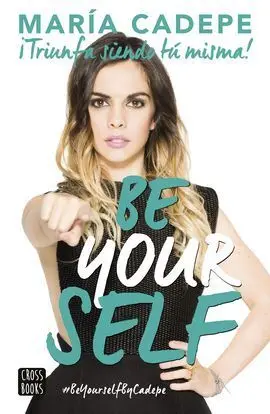 Be Yourself. Triunfa Siendo tu Misma