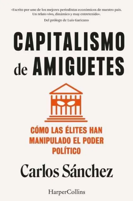 Capitalismo de Amiguetes. Cómo las Élites Han Manipulado el Poder Político