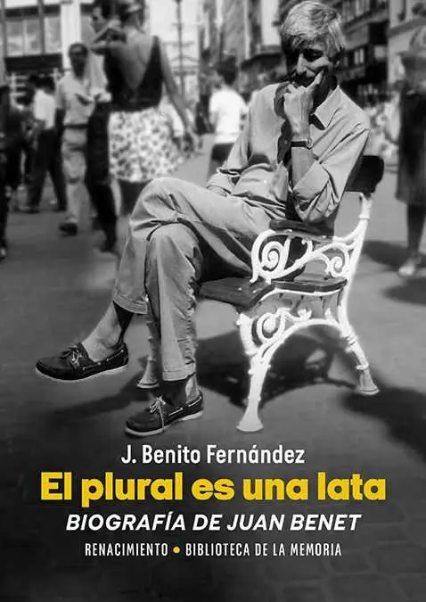 El Plural Es una Lata. Biografía de Juan Benet