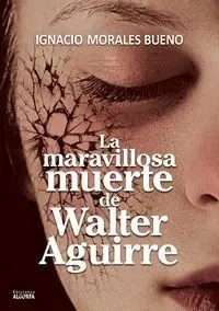 La Maravillosa Muerte de Walter Aguirre