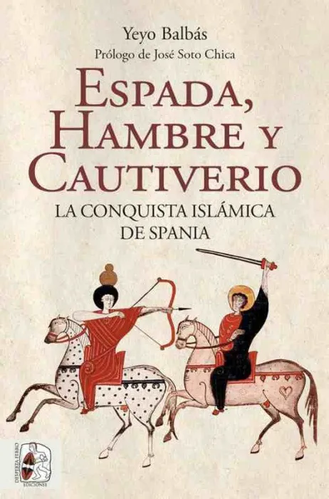 Espada, Hambre y Cautiverio. La Conquista Islámica de Spania