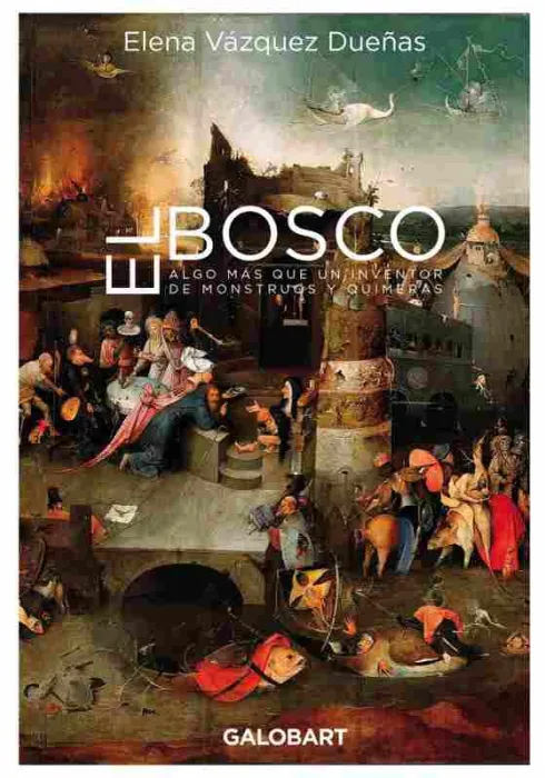 El Bosco. Algo Mas que un Iventor de Mosntruos y Quimeras