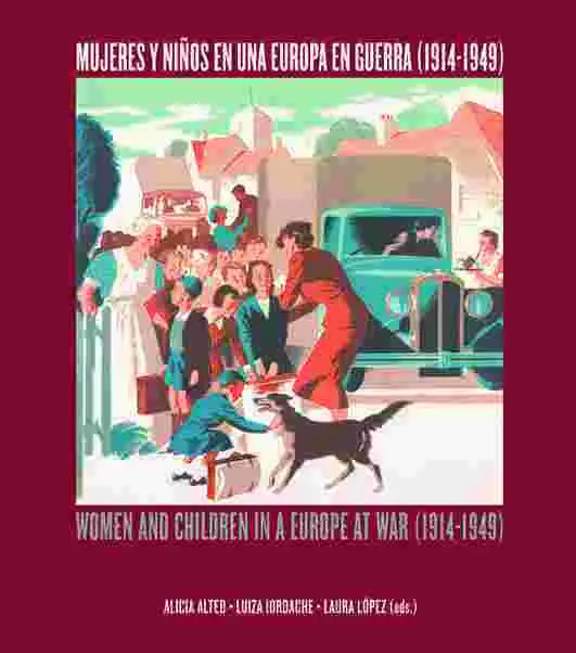 Mujeres y Niños en una Europa en Guerra (1914-1949). Women And Children In a Eur