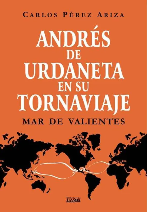 Andres de Urdaneta en Su Tornaviaje. Mar de Valientes
