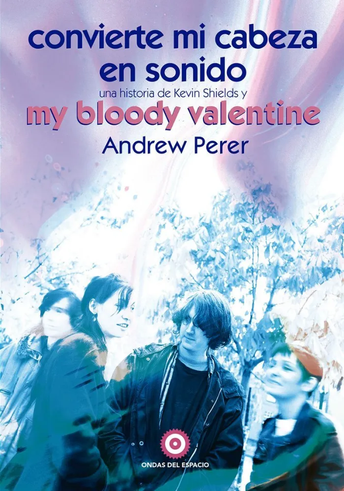 Convierte mi Cabeza en Sonido: una Historia de Kevin Shields y My Blood