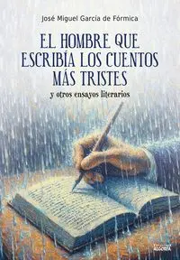 El Hombre que Escribía los Cuentos Más Tristes y Otros Ensayos Literarios