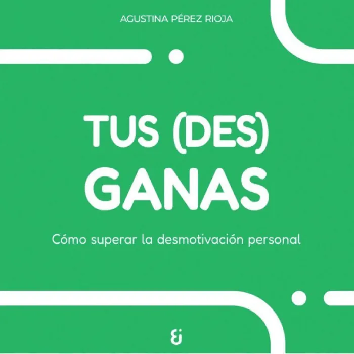 Tus (Des)Ganas