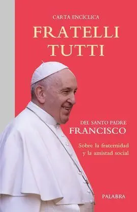 Fratelli Tutti, Carta Enciclica Sobre la Fraternidad y la Amistad