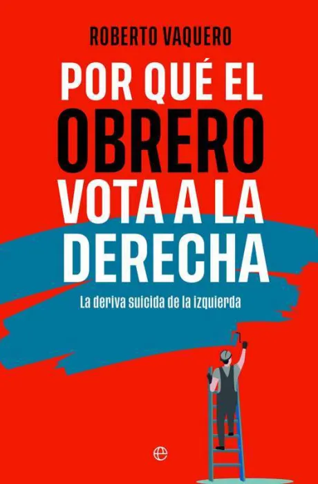 Por qué el Obrero Vota a la Derecha