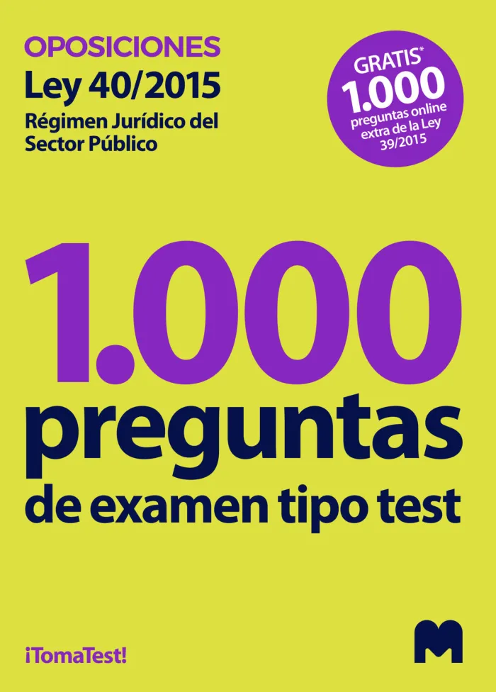 Test para Oposiciones Sobre la Ley 40/2015, de 1 de Octubre, de Régimen Jurídico del Sector Público (1. 000 Preguntas de Examen)