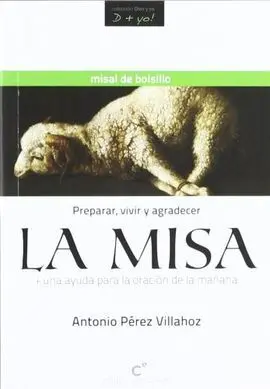 La Misa. Para Preparar, Vivir y Agradecer la Misa