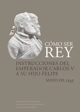 Como Ser Rey Instrucciones del Emperador Carlos V a Su Hijo