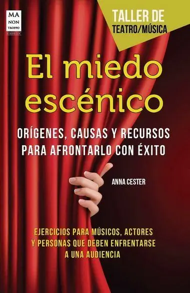 El Miedo Escénico. Ejercicios para Músicos, Actores y Personas que Deben Enfrent