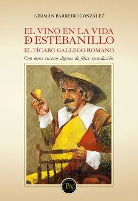 El Vino en la Vida de Estebanillo. El Pícaro Gallego Romano