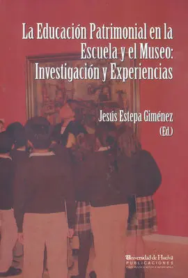 La Educación Patrimonial en la Escuela y el Museo: Investigación y Experiencias