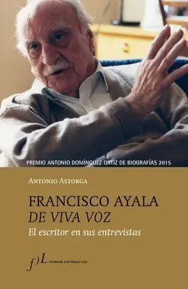 Francisco Ayala de Viva Voz. El Escritor en Sus Entrevistas