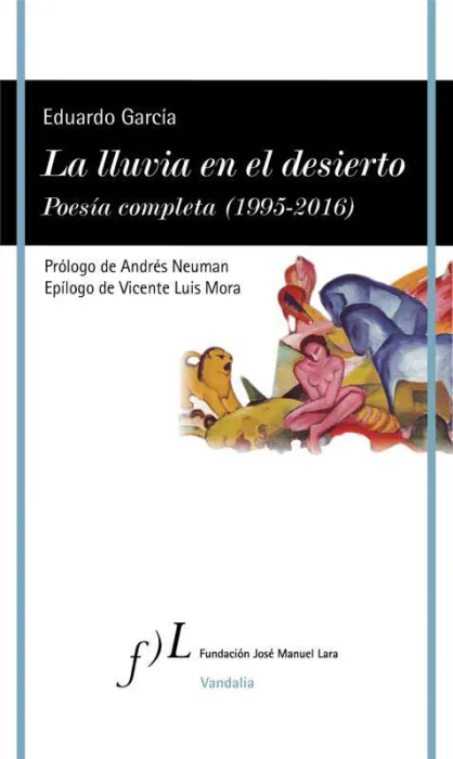 La Lluvia en el Desierto. Poesía Completa (1995-2016)