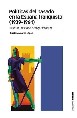 Políticas del Pasado en la España Franquista (1939-1964)