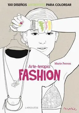 Arteterapia. Fashion. 100 Diseños Antiestrés para Colorear