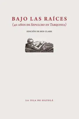 Bajo las Raíces (40 Años de Sepulcro en Tarquinia)