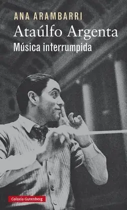 Ataúlfo Argenta. Música Interrumpida