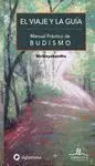 El Viaje y la Guia. Manual Practico de Budismo