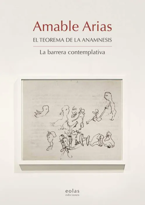 Amable Arias. El Teorema de la Anamnesis. La Barrera Contemplativa